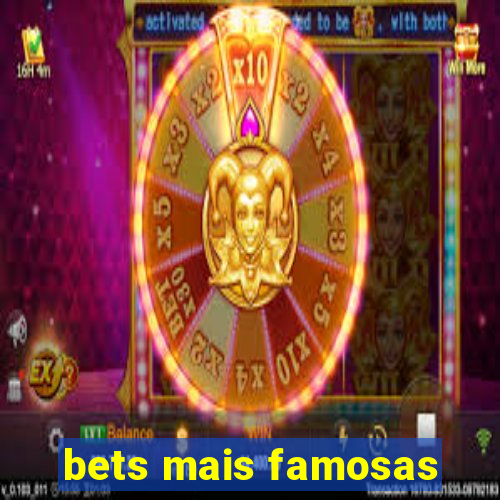 bets mais famosas